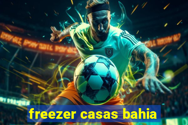 freezer casas bahia